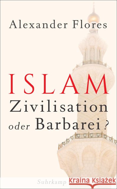 Islam - Zivilisation oder Barbarei? Flores, Alexander 9783518466605