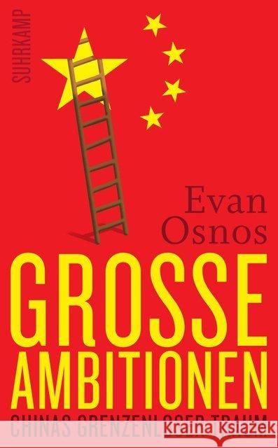 Große Ambitionen : Chinas grenzenloser Traum. Ausgezeichnet mit dem National Book Award, Non-Fiction 2014 Osnos, Evan 9783518466810