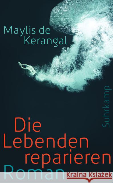 Die Lebenden reparieren : Roman Kerangal, Maylis de 9783518466889