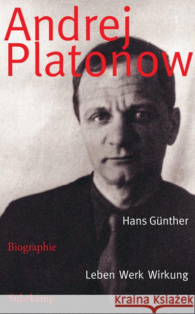 Andrej Platonow : Biographie. Leben - Werk - Wirkung Günther, Hans 9783518467374