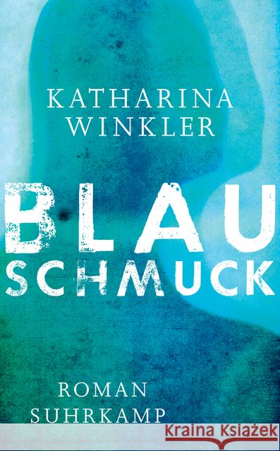 Blauschmuck : Roman. Ausgezeichnet mit dem Mara-Cassens-Preis für den ersten Roman 2016 Winkler, Katharina 9783518467718