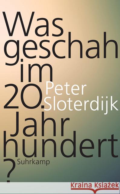 Was geschah im 20. Jahrhundert? : Unterwegs zu einer Kritik der extremistischen Vernunft Sloterdijk, Peter 9783518467817