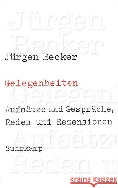 Gelegenheiten : Aufsätze und Gespräche, Reden und Rezensionen Becker, Jürgen 9783518468319 Suhrkamp