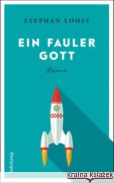 Ein fauler Gott : Roman Lohse, Stephan 9783518468722