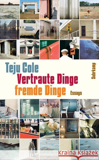 Vertraute Dinge, fremde Dinge : Essays Cole, Teju 9783518468746