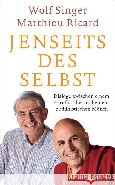 Jenseits des Selbst : Dialoge zwischen einem Hirnforscher und einem buddhistischen Mönch Singer, Wolf; Ricard, Matthieu 9783518468852