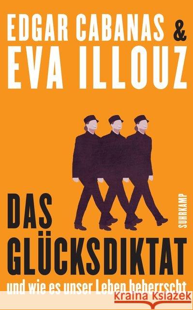 Das Glücksdiktat : Und wie es unser Leben beherrscht Illouz, Eva; Cabanas, Edgar 9783518469989 Suhrkamp