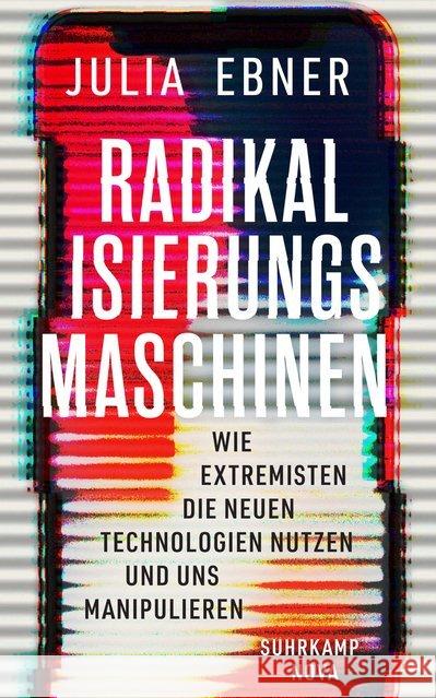 Radikalisierungsmaschinen : Wie Extremisten die neuen Technologien nutzen und uns manipulieren Ebner, Julia 9783518470077 Suhrkamp