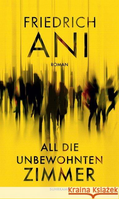 All die unbewohnten Zimmer : Roman Ani, Friedrich 9783518470596 Suhrkamp