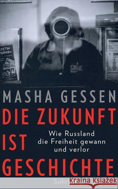 Die Zukunft ist Geschichte : Wie Russland die Freiheit gewann und verlor Gessen, Masha 9783518470626