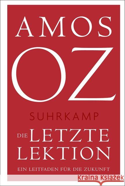 Die letzte Lektion : Ein Leitfaden für die Zukunft Oz, Amos 9783518470701