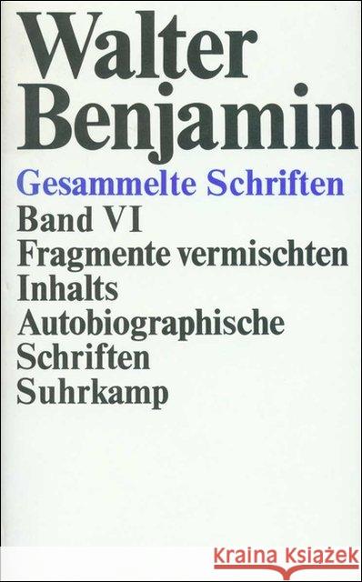 Fragmente vermischten Inhalts, Autobiographische Schriften Benjamin, Walter Tiedemann, Rolf Schweppenhäuser, Hermann 9783518573112