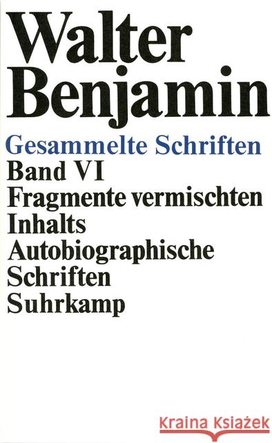 Fragmente vermischten Inhalts, Autobiographische Schriften Benjamin, Walter Tiedemann, Rolf Schweppenhäuser, Hermann 9783518573235