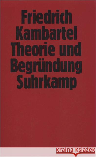 Theorie und Begründung : Studien zum Philosophieverständnis und Wissenschaftsverständnis Kambartel, Friedrich 9783518574393