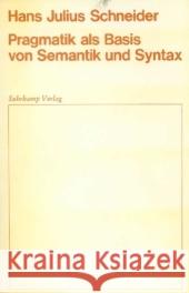 Pragmatik als Basis von Semantik und Syntax Schneider, Hans J. 9783518574416 Suhrkamp