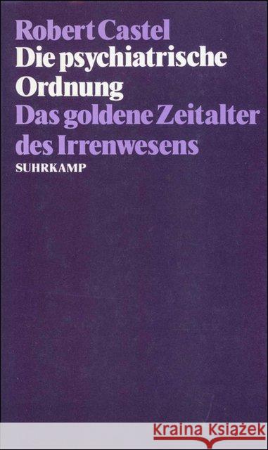 Die psychiatrische Ordnung : Das goldene Zeitalter des Irrenwesens Castel, Robert 9783518575017 Suhrkamp