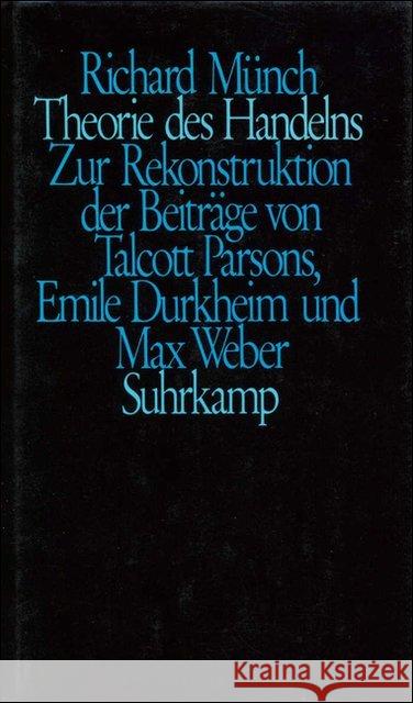 Theorie des Handelns : Zur Rekonstruktion der Beiträge von Talcott Parsons, Emile Durkheim und Max Weber Münch, Richard 9783518576182 Suhrkamp