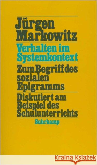 Verhalten im Systemkontext : Zum Begriff des sozialen Epigramms. Diskutiert am Beispiel des Schulunterrichts Markowitz, Jürgen 9783518577622