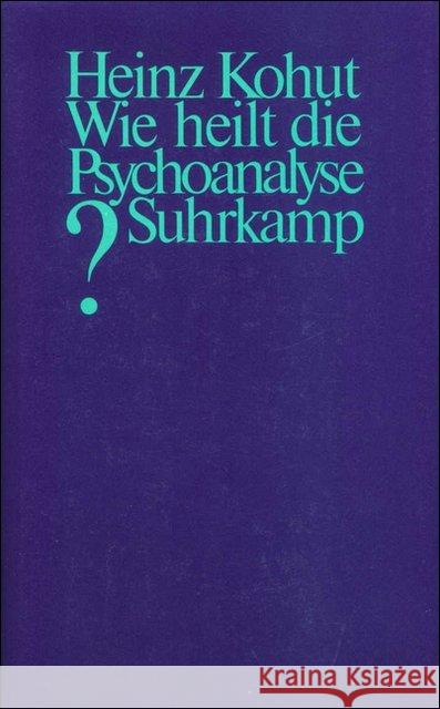 Wie heilt die Psychoanalyse? : Hrsg. v. Arnold Goldberg u. a. Kohut, Heinz 9783518578339 Suhrkamp