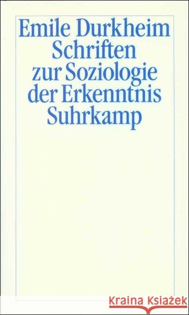 Schriften zur Soziologie der Erkenntnis : Hrsg. v. Hans Joas Durkheim, Émile 9783518578575 Suhrkamp