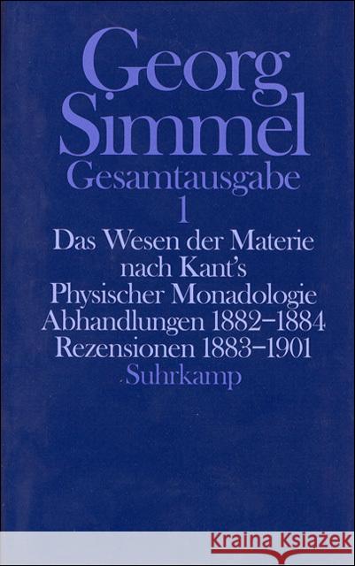 Das Wesen der Materie nach Kant's Physischer Monadologie. Abhandlungen. Rezensionen : Abhandlungen 1882-1884, Rezensionen 1883-1901. Hrsg. v. Klaus Chr. Köhnke Simmel, Georg 9783518579510