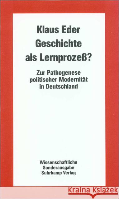 Geschichte als Lernprozeß? : Zur Pathogenese politischer Modernität in Deutschland Eder, Klaus   9783518580110