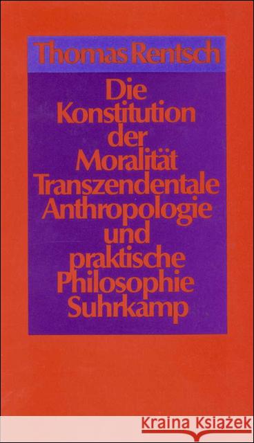 Die Konstitution der Moralität : Transzendentale Anthropologie und praktische Philosophie Rentsch, Thomas 9783518580684 Suhrkamp