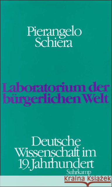 Laboratorium der bürgerlichen Welt : Deutsche Wissenschaft im 19. Jahrhundert Schiera, Pierangelo 9783518581193 Suhrkamp