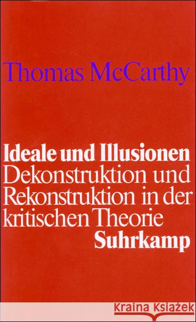 Ideale und Illusionen : Dekonstruktion und Rekonstruktion in der kritischen Theorie McCarthy, Thomas 9783518581599 Suhrkamp