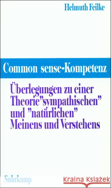 Common sense-Kompetenz : Überlegungen zu einer Theorie des 'sympathischen' und 'natürlichen' Meinens und Verstehens Feilke, Helmuth 9783518581704 Suhrkamp