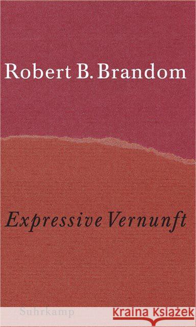 Expressive Vernunft : Begründung, Repräsentation und diskursive Festlegung Brandom, Robert B. 9783518582831