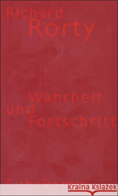 Wahrheit und Fortschritt : Aus d. Amerikan. v. Joachim Schulte Rorty, Richard 9783518582978