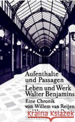 Aufenthalte und Passagen : Leben und Werk Walter Benjamins. Eine Chronik Reijen, Willem van; Doorn, Herman van 9783518583029