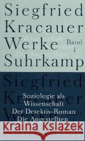 Soziologie als Wissenschaft. Der Detektiv-Roman. Die Angestellten Kracauer, Siegfried Mülder-Bach, Inka Belke, Ingrid 9783518583418