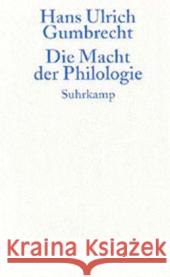 Die Macht der Philologie : Über einen verborgenen Impuls im wissenschaftlichen Umgang mit Texten Gumbrecht, Hans U. 9783518583685 Suhrkamp