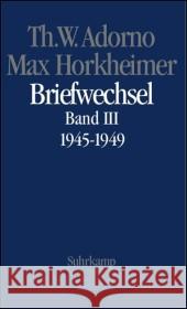 Briefwechsel 1927-1969. Bd.3 : Theodor W. Adorno/Max Horkheimer. Briefwechsel 1927-1969. Band 4.III: 1945-1949 Adorno, Theodor W. Horkheimer, Max  9783518584408 Suhrkamp