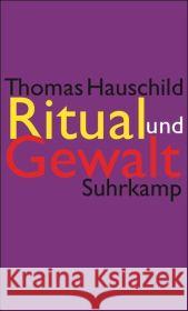 Ritual und Gewalt : Ethnologische Studien an europäischen und mediterranen Gesellschaften Hauschild, Thomas   9783518584910