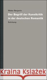 Der Begriff der Kunstkritik in der deutschen Romantik Benjamin, Walter Steiner, Uwe Gödde, Christoph 9783518585016