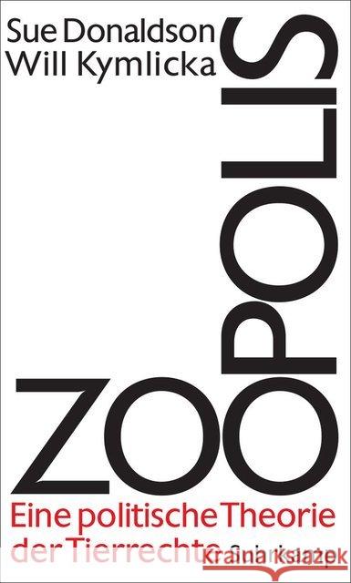 Zoopolis : Eine politische Theorie der Tierrechte Donaldson, Sue; Kymlicka, Will 9783518586006 Suhrkamp