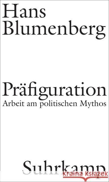 Präfiguration : Arbeit am politischen Mythos Blumenberg, Hans 9783518586044 Suhrkamp