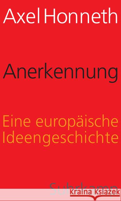 Anerkennung : Eine europäische Ideengeschichte Honneth, Axel 9783518587133