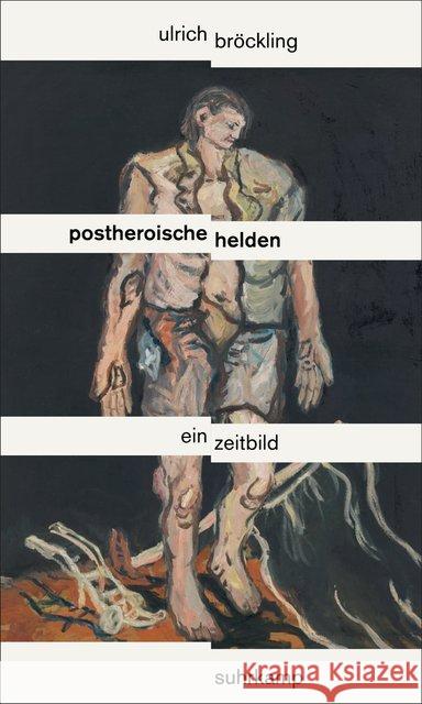 Postheroische Helden : Ein Zeitbild Bröckling, Ulrich 9783518587478