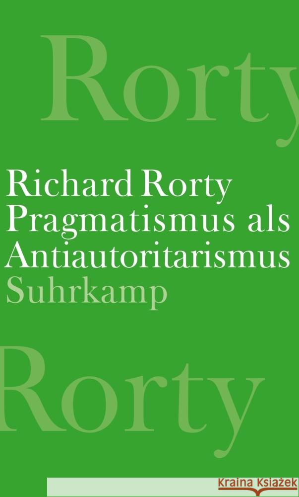 Pragmatismus als Antiautoritarismus Rorty, Richard 9783518587942