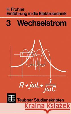 Einführung in Die Elektrotechnik: Wechselstrom Frohne, H. 9783519000037 Vieweg+teubner Verlag