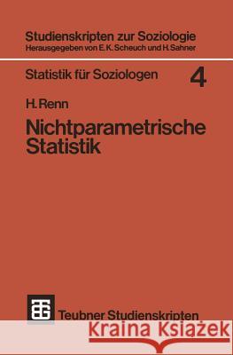 Nichtparametrische Statistik: Eine Einführung in Die Grundlagen Renn, Heinz 9783519000259