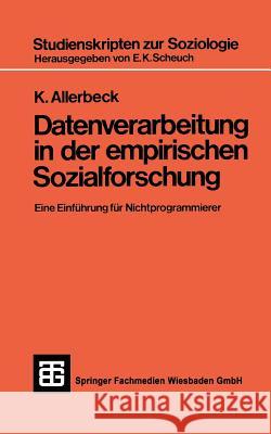Datenverarbeitung in Der Empirischen Sozialforschung Dr Phil Klaus Allerbeck 9783519000266 Vieweg+teubner Verlag