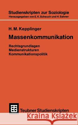 Massenkommunikation: Rechtsgrundlagen, Medienstrukturen, Kommunikationspolitik Hans Mathias Kepplinger 9783519000433 Vieweg+teubner Verlag