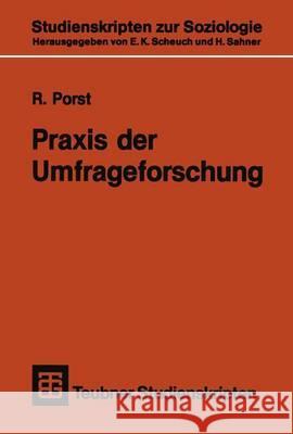 Praxis Der Umfrageforschung: Erhebung Und Auswertung Sozialwissenschaftlicher Umfragedaten R. Porst 9783519001263 Vieweg+teubner Verlag