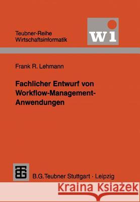 Fachlicher Entwurf Von Workflow-Management-Anwendungen Frank R. Lehmann 9783519002581 Vieweg+teubner Verlag