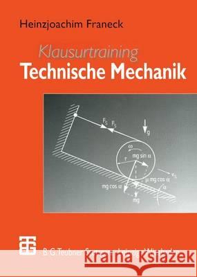 Klausurtraining Technische Mechanik: Ein Leitfaden Für Studienanfänger Des Ingenieurwesens Franeck, Heinzjoachim 9783519002611 Vieweg+teubner Verlag